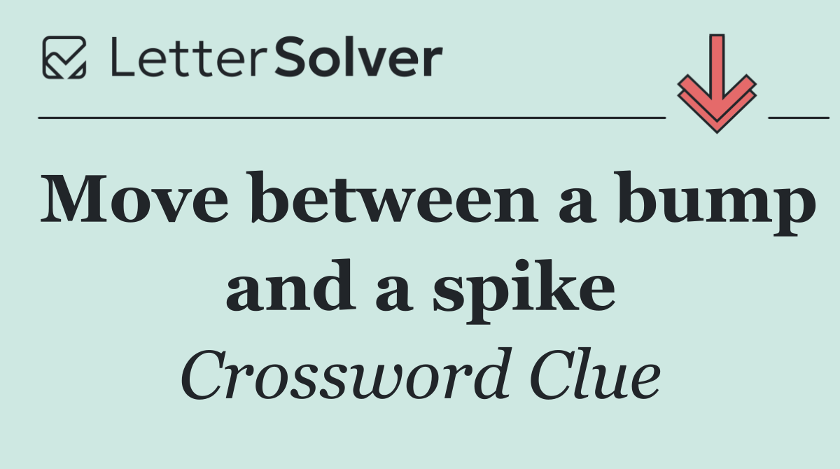 Move between a bump and a spike
