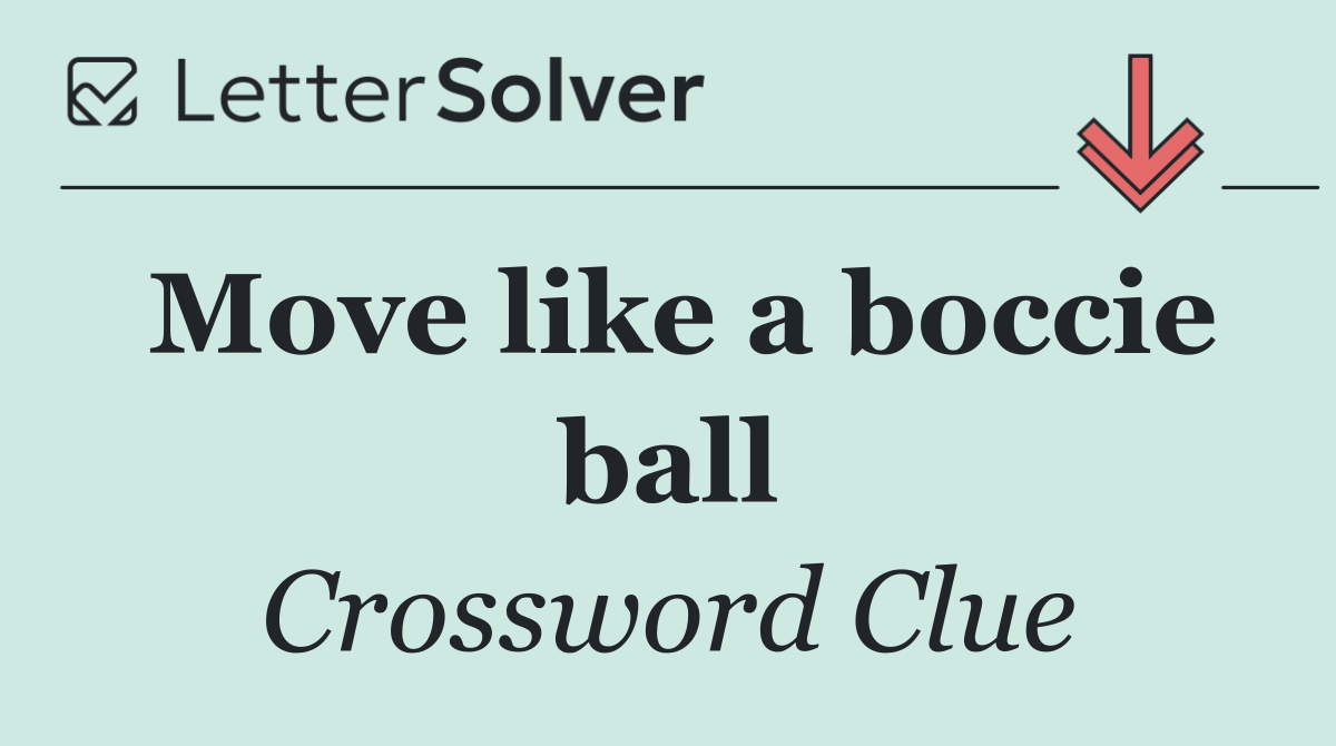 Move like a boccie ball