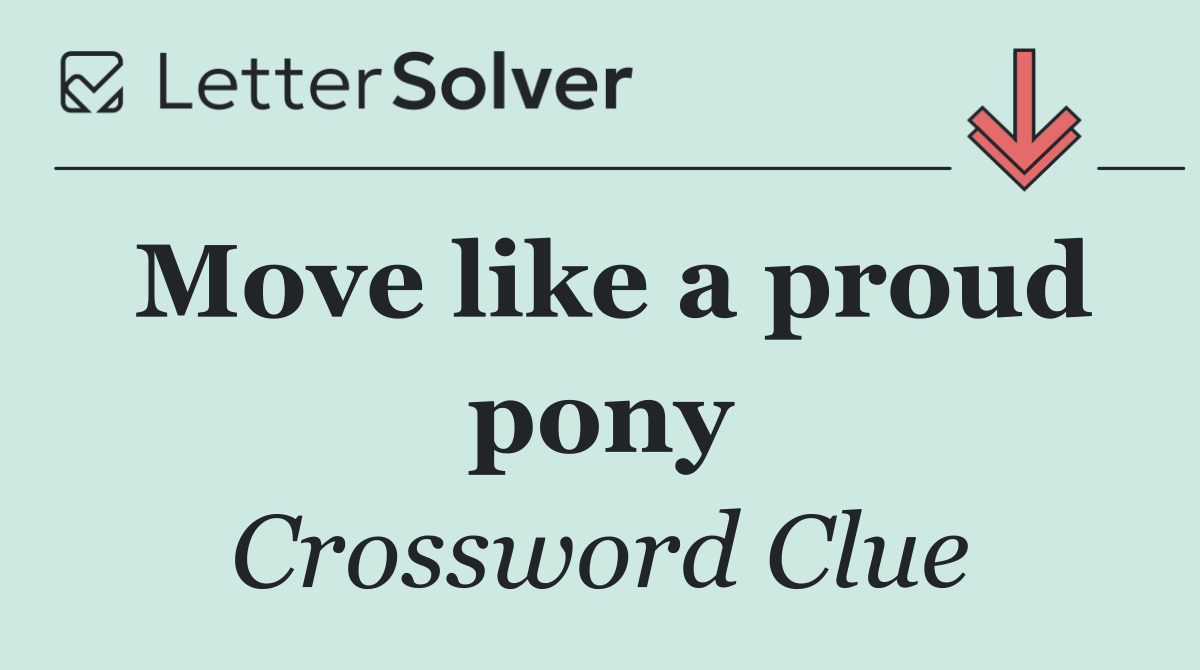 Move like a proud pony