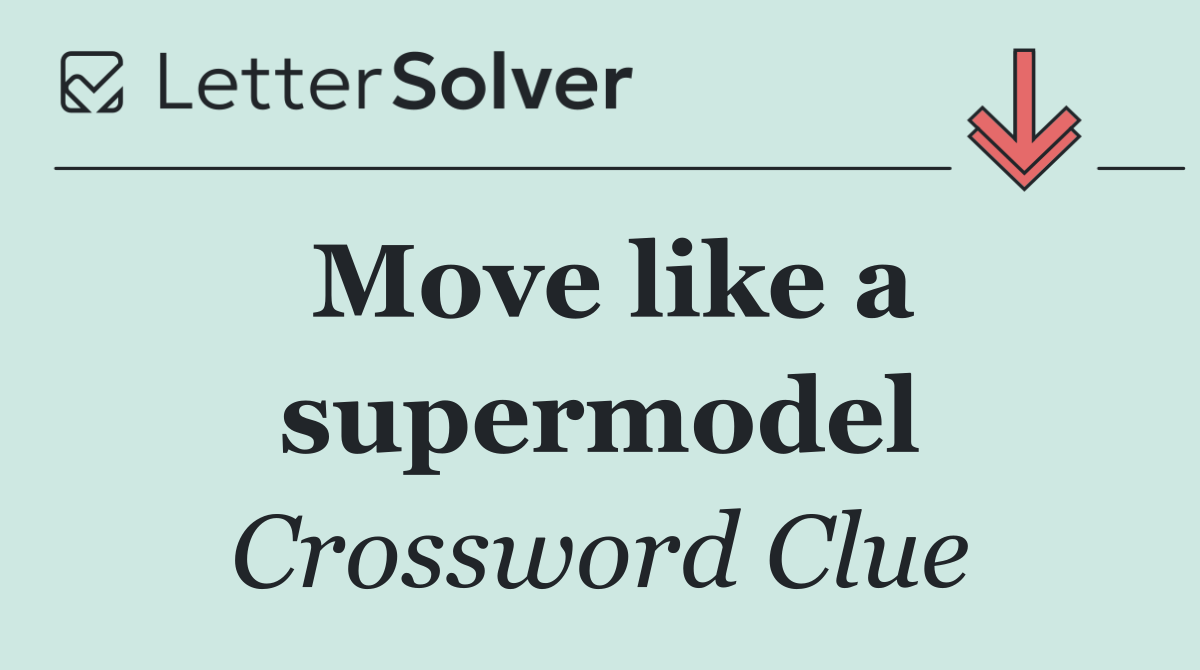 Move like a supermodel