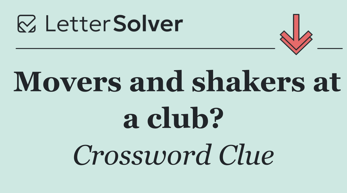 Movers and shakers at a club?