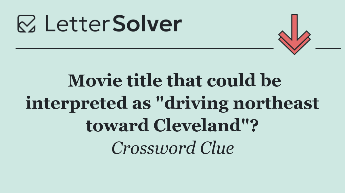 Movie title that could be interpreted as "driving northeast toward Cleveland"?