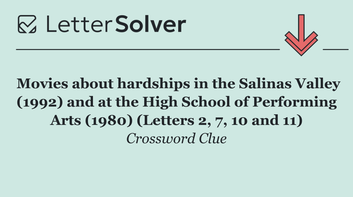 Movies about hardships in the Salinas Valley (1992) and at the High School of Performing Arts (1980) (Letters 2, 7, 10 and 11)