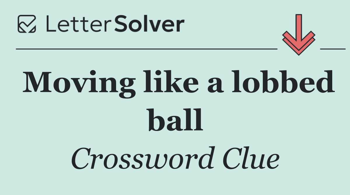 Moving like a lobbed ball
