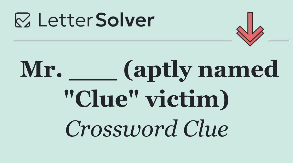 Mr. ___ (aptly named "Clue" victim)