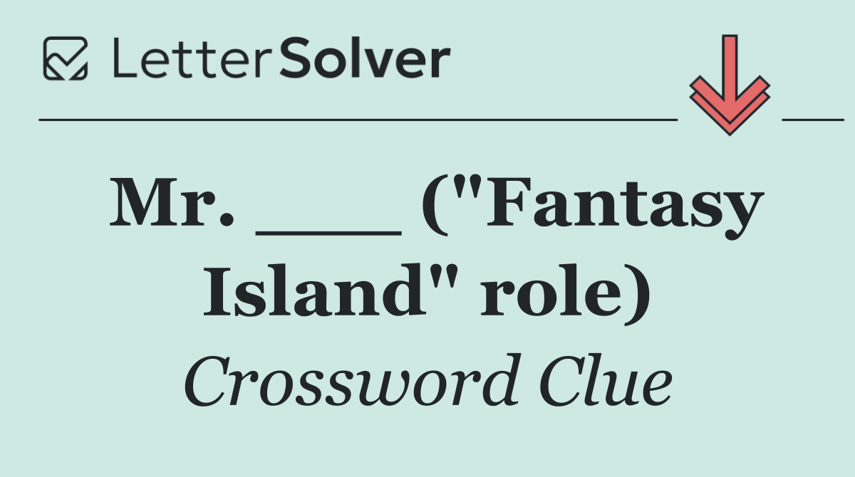 Mr. ___ ("Fantasy Island" role)