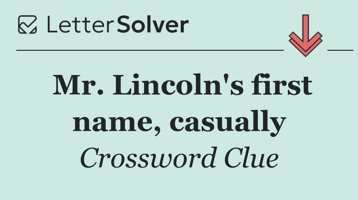 Mr. Lincoln's first name, casually