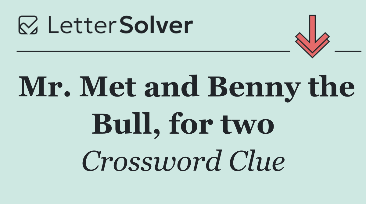 Mr. Met and Benny the Bull, for two