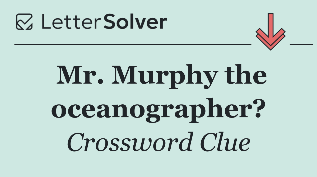 Mr. Murphy the oceanographer?