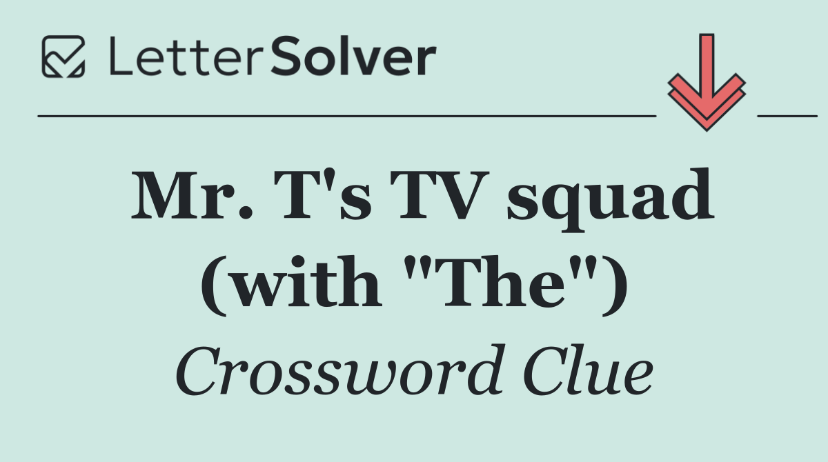 Mr. T's TV squad (with "The")