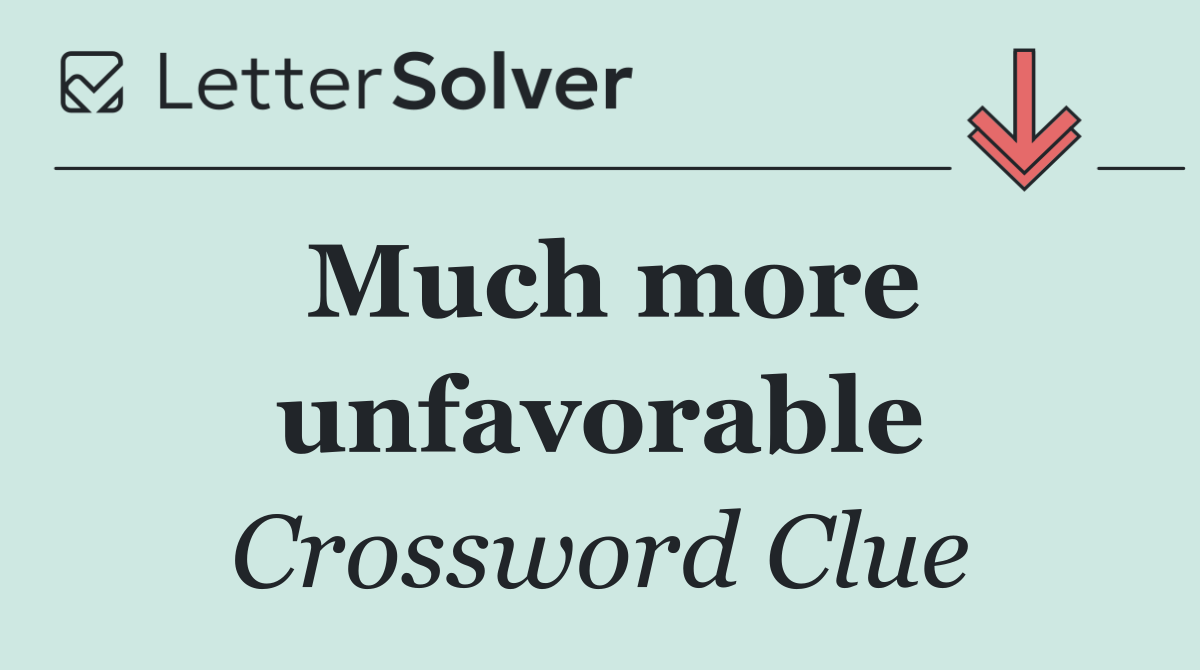 Much more unfavorable