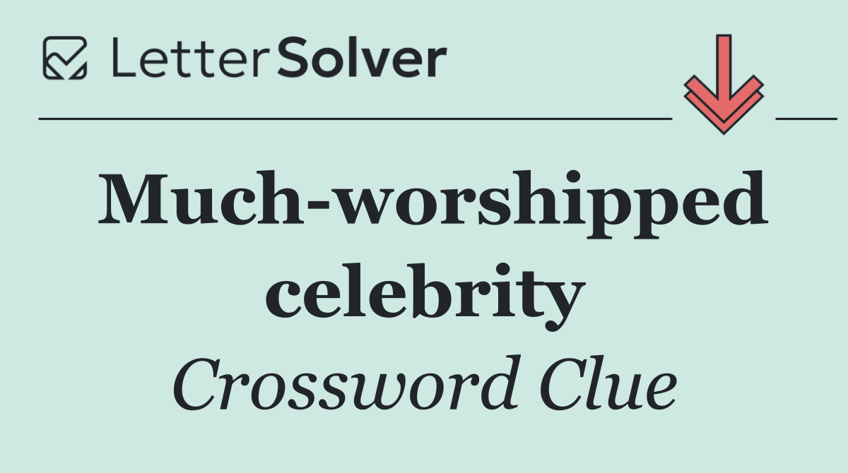 Much worshipped celebrity
