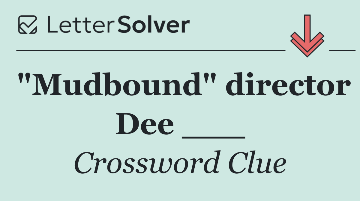 "Mudbound" director Dee ___