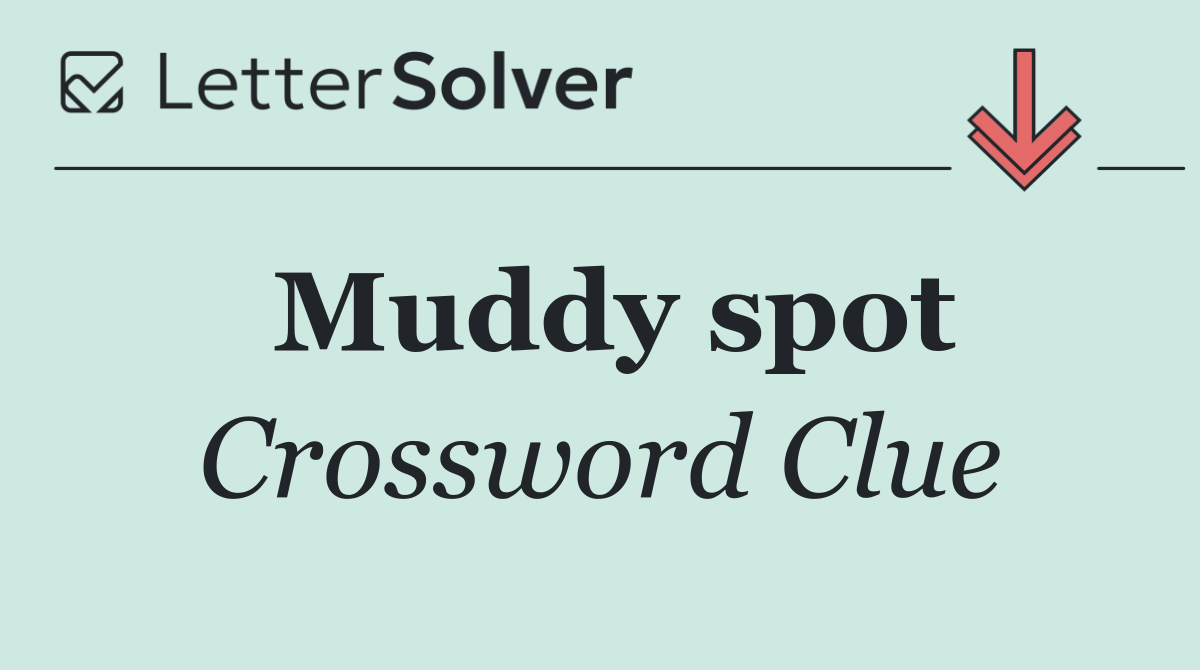 Muddy spot