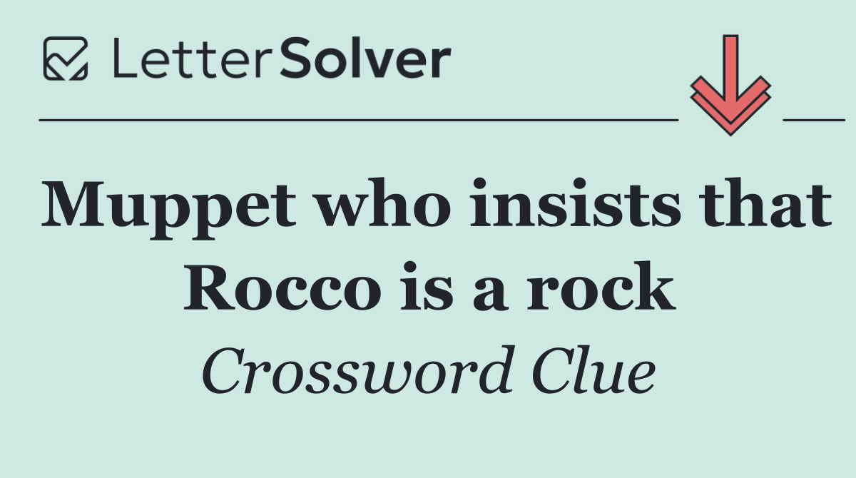 Muppet who insists that Rocco is a rock