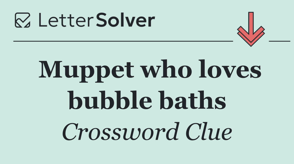 Muppet who loves bubble baths