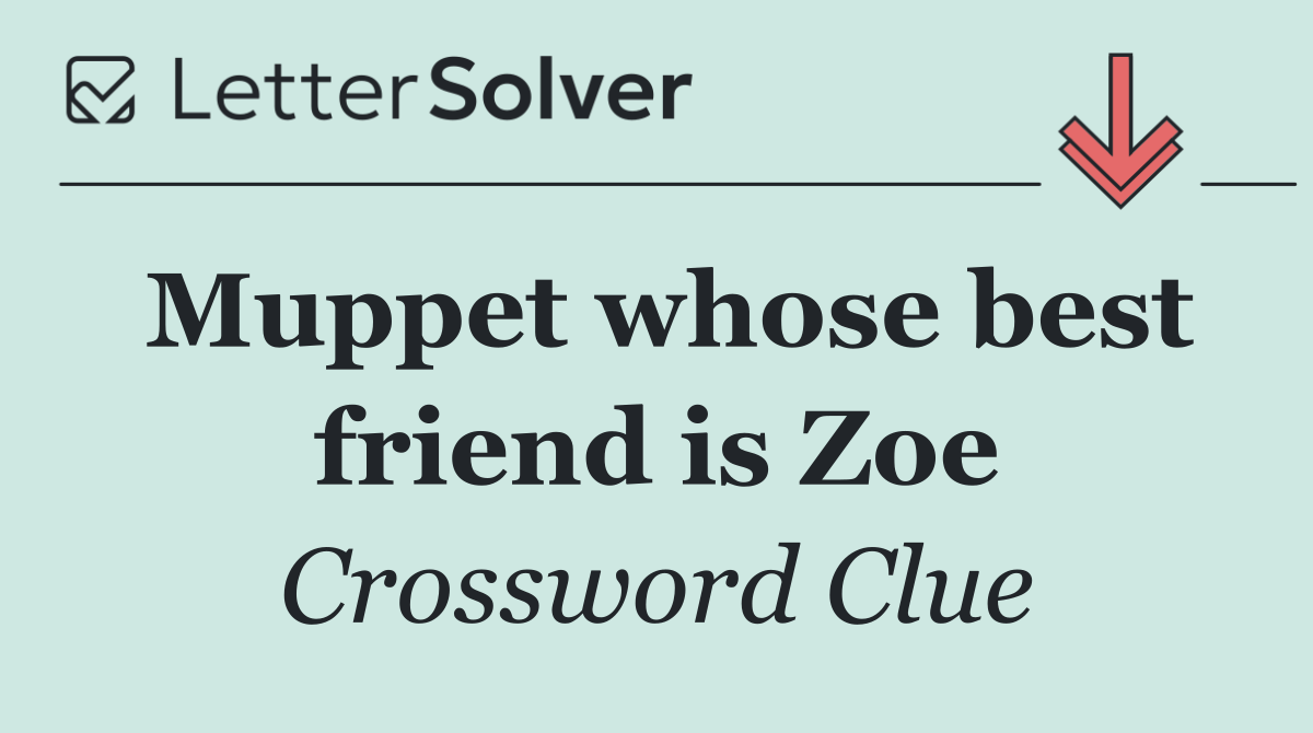 Muppet whose best friend is Zoe