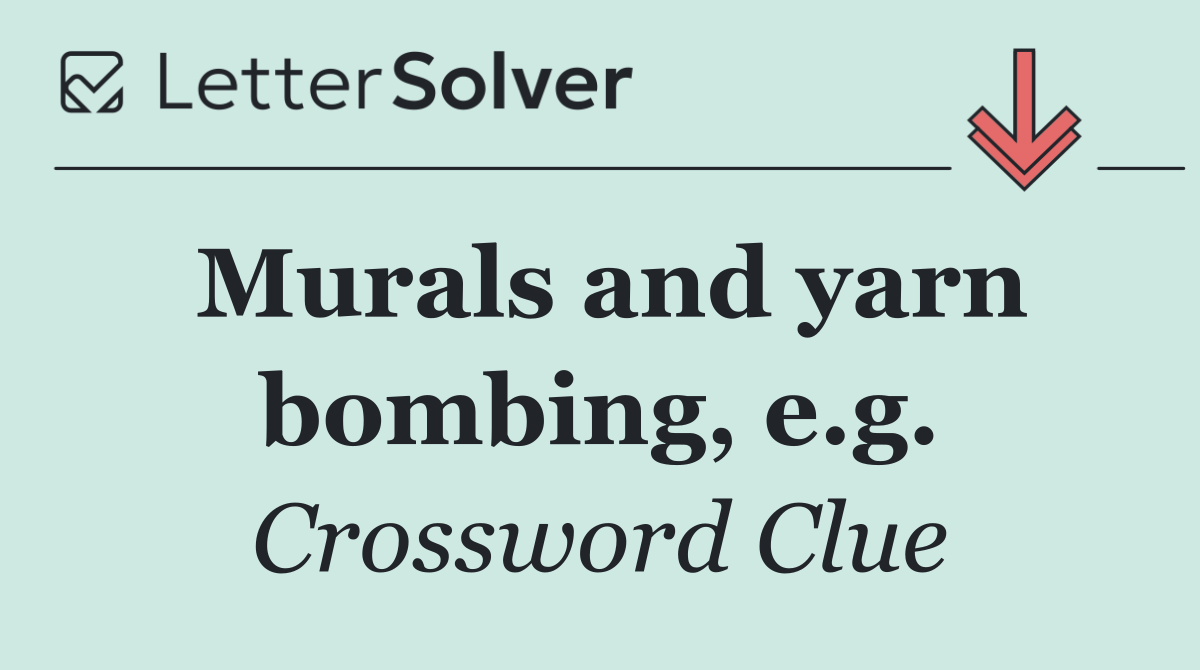 Murals and yarn bombing, e.g.