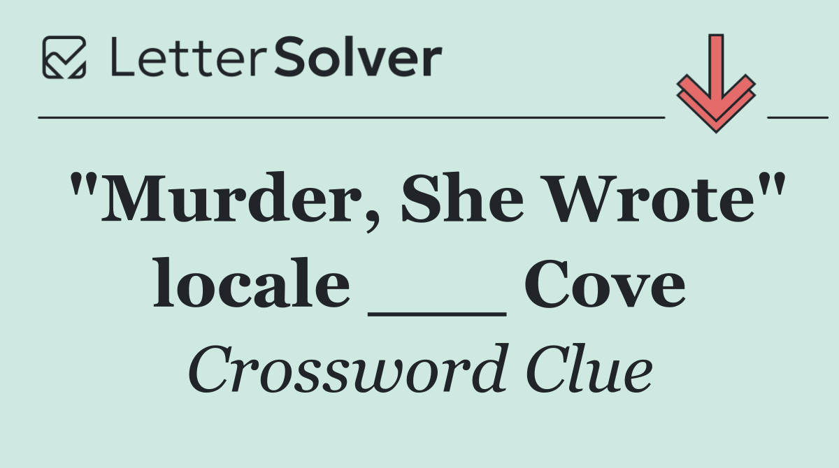 "Murder, She Wrote" locale ___ Cove