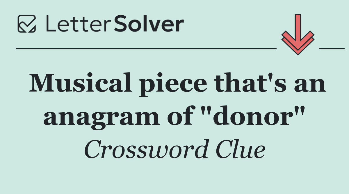 Musical piece that's an anagram of "donor"