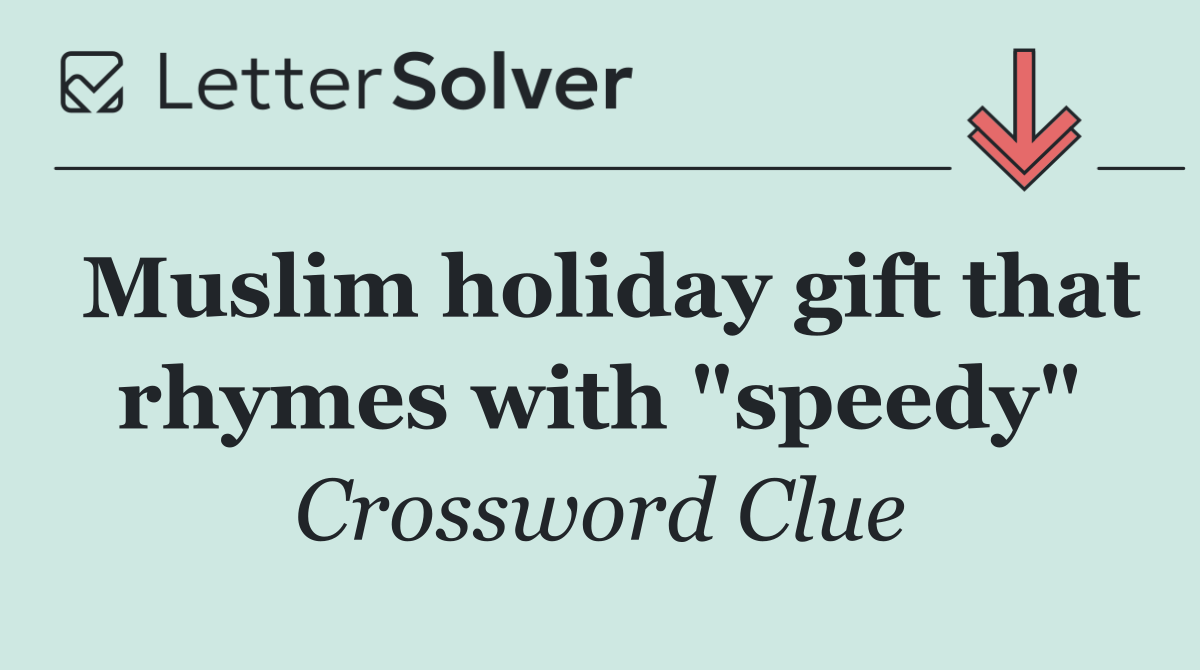 Muslim holiday gift that rhymes with "speedy"