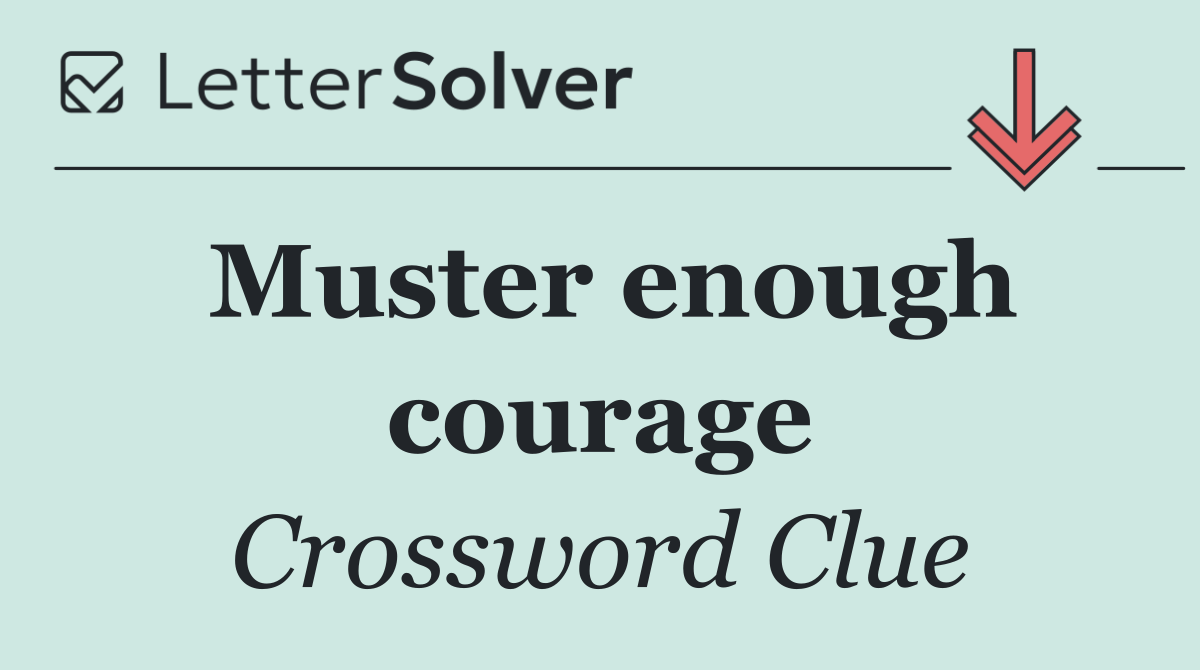 Muster enough courage