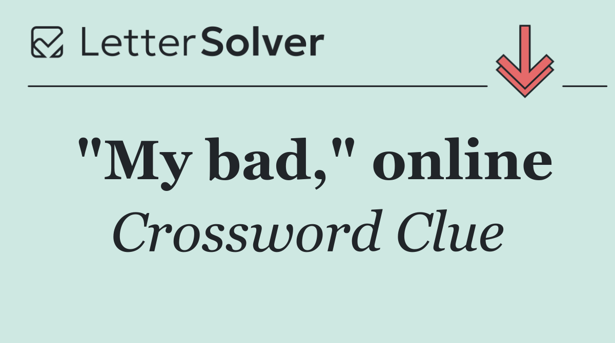 "My bad," online