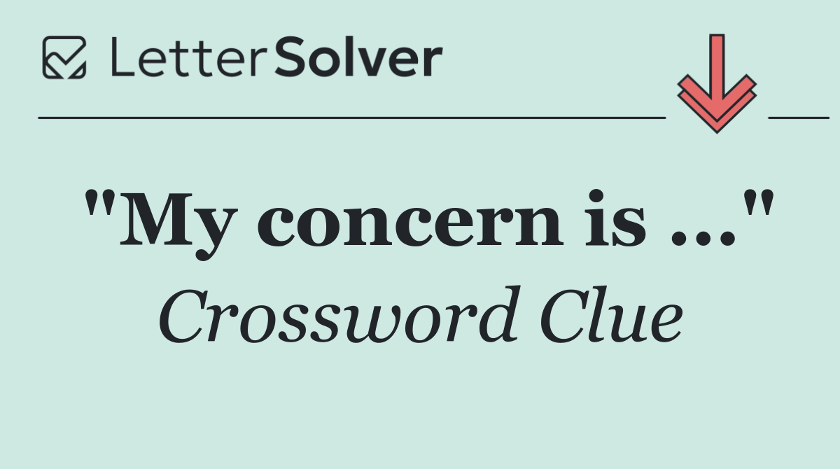 "My concern is ..."