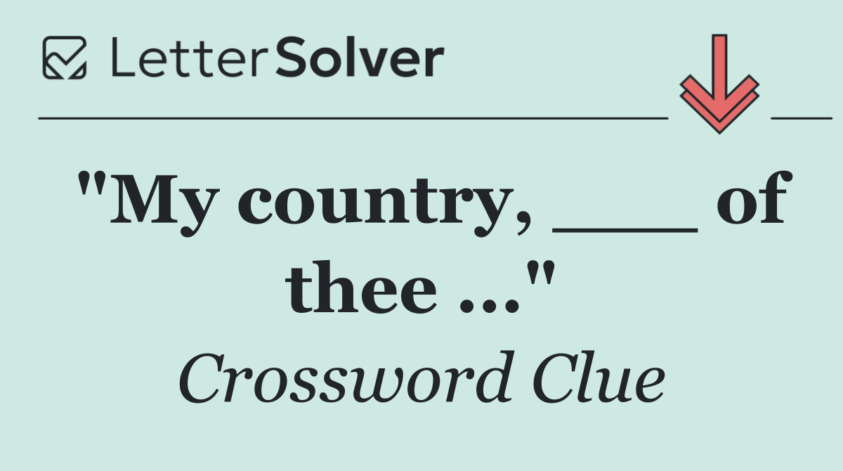 "My country, ___ of thee ..."