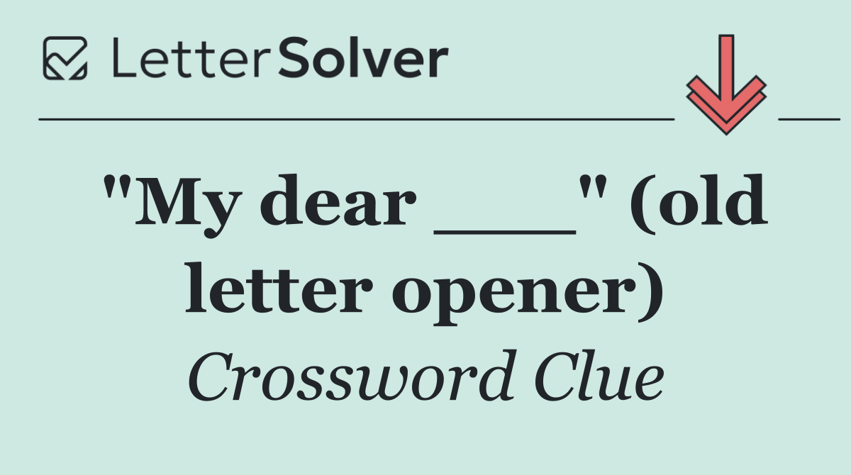 "My dear ___" (old letter opener)