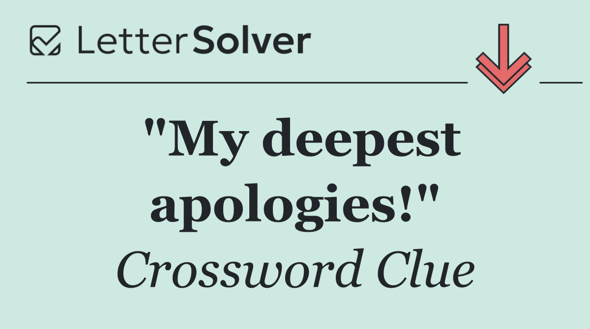 "My deepest apologies!"