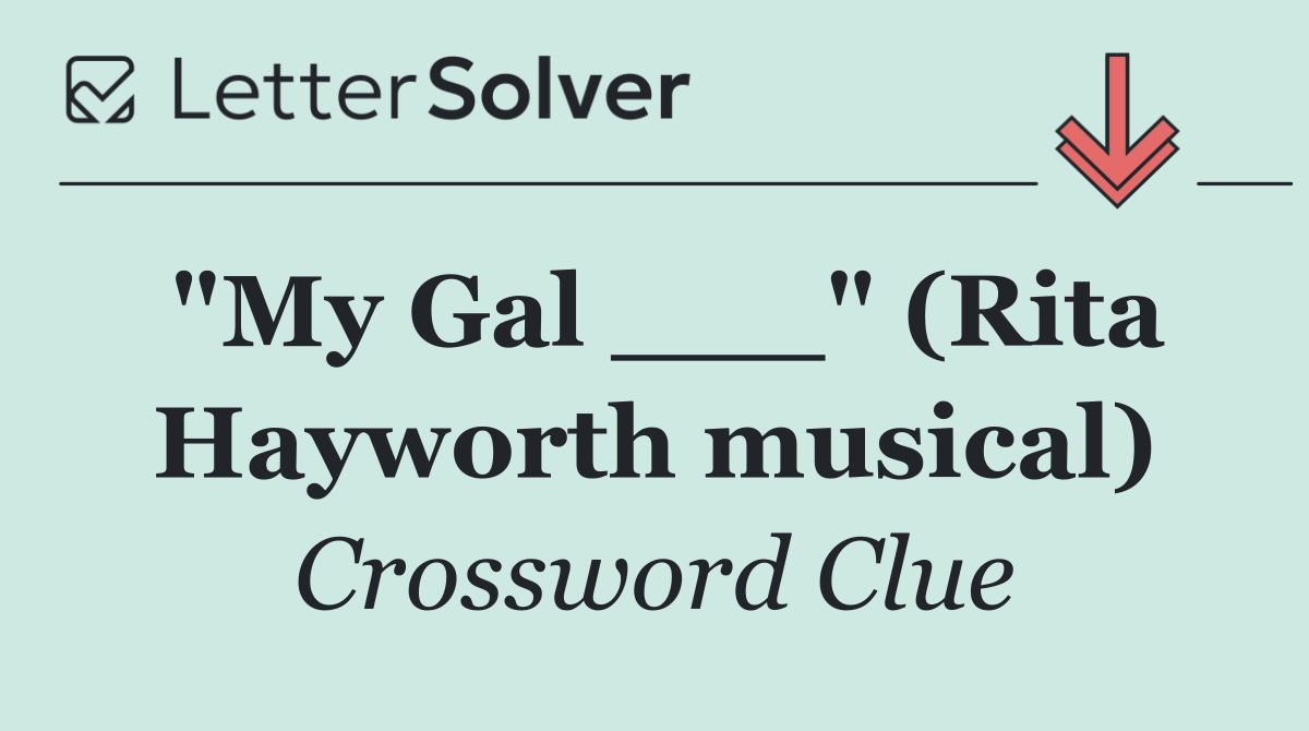 "My Gal ___" (Rita Hayworth musical)