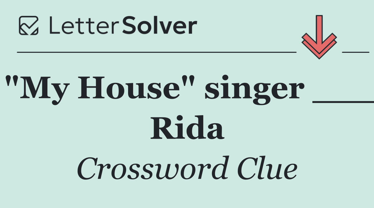 "My House" singer ___ Rida