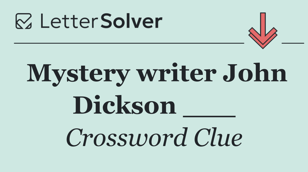 Mystery writer John Dickson ___