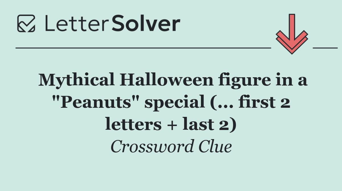 Mythical Halloween figure in a "Peanuts" special (... first 2 letters + last 2)