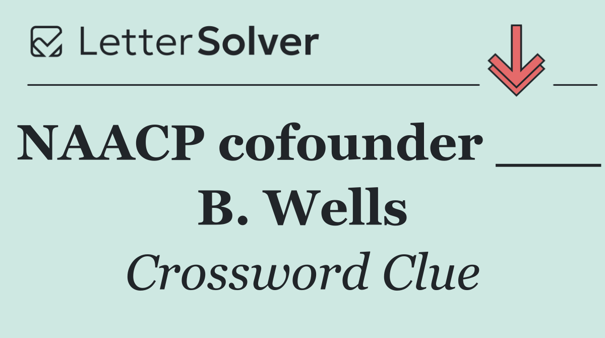 NAACP cofounder ___ B. Wells