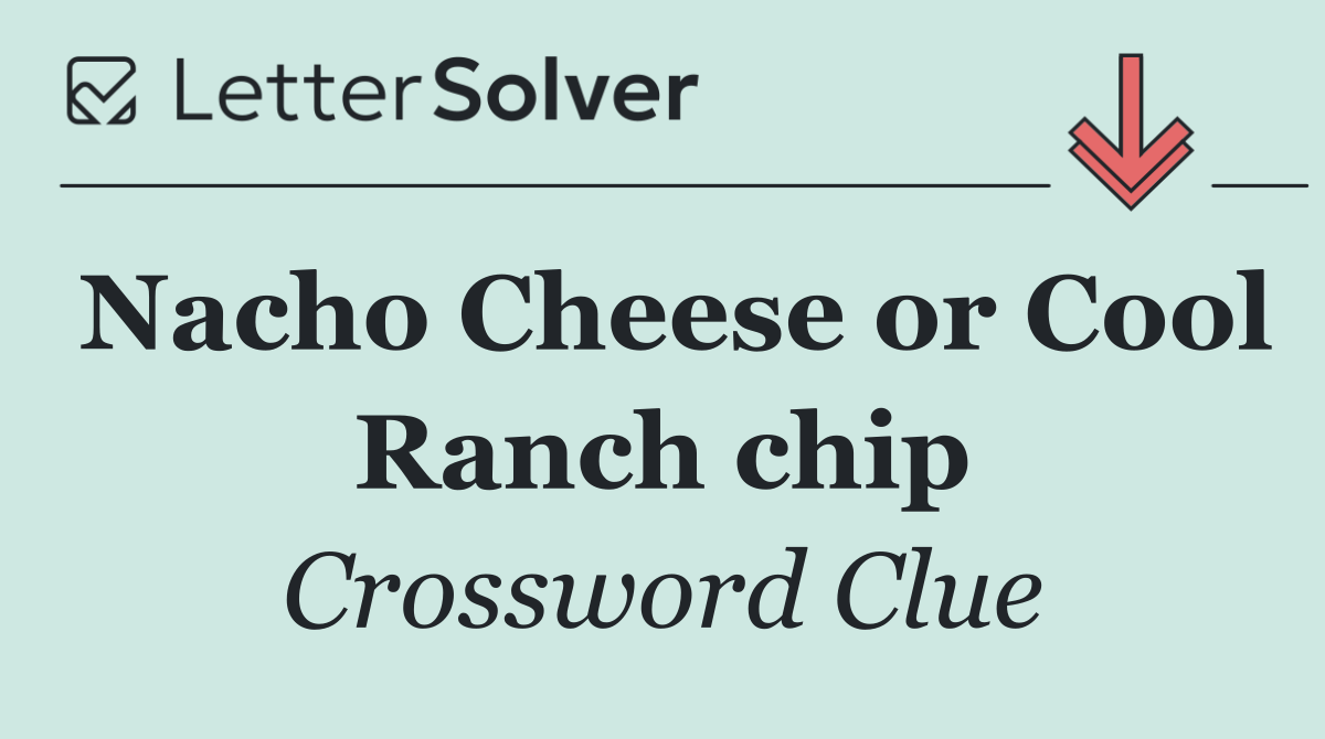 Nacho Cheese or Cool Ranch chip
