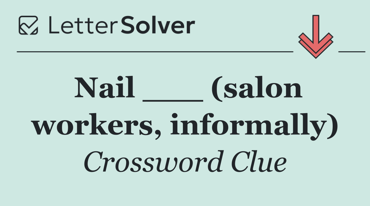 Nail ___ (salon workers, informally)