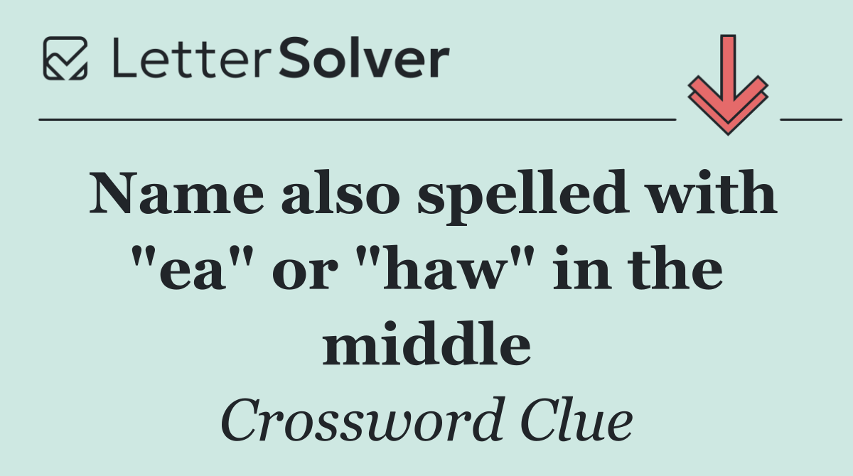 Name also spelled with "ea" or "haw" in the middle