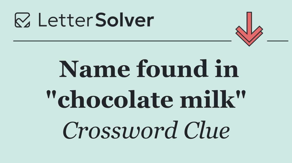 Name found in "chocolate milk"