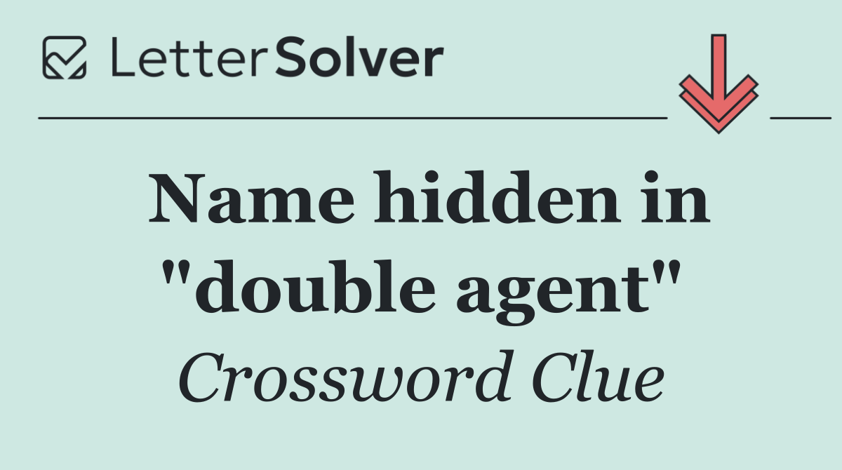 Name hidden in "double agent"