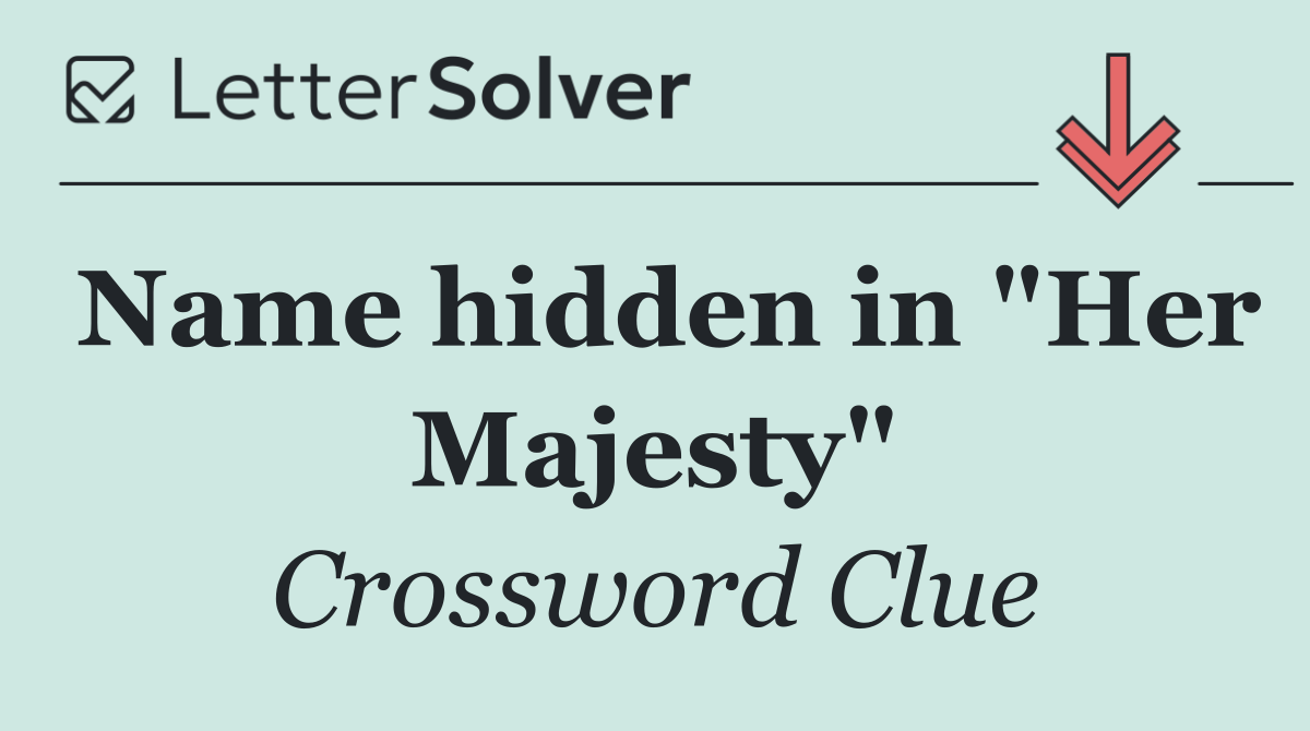 Name hidden in "Her Majesty"