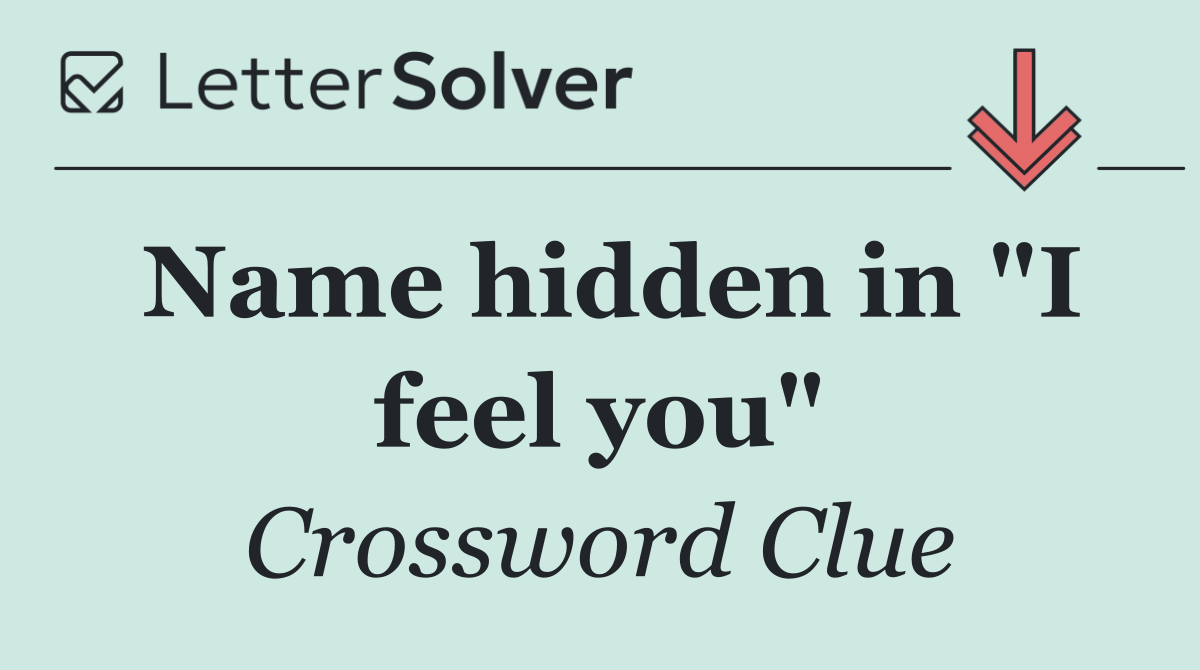 Name hidden in "I feel you"