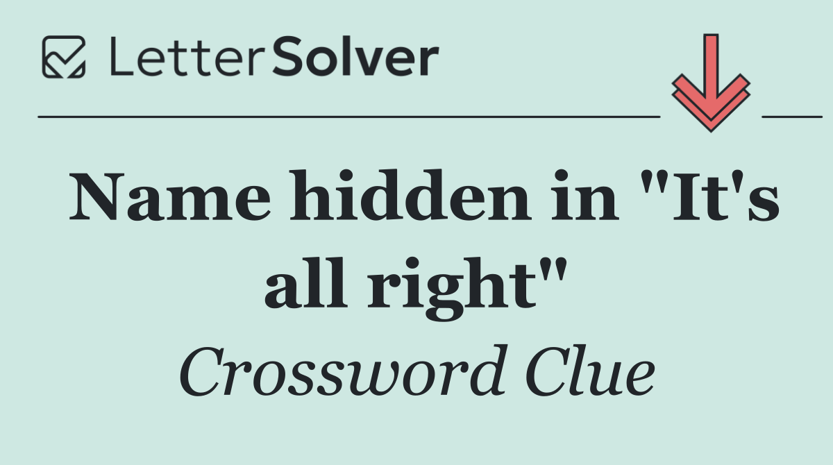 Name hidden in "It's all right"