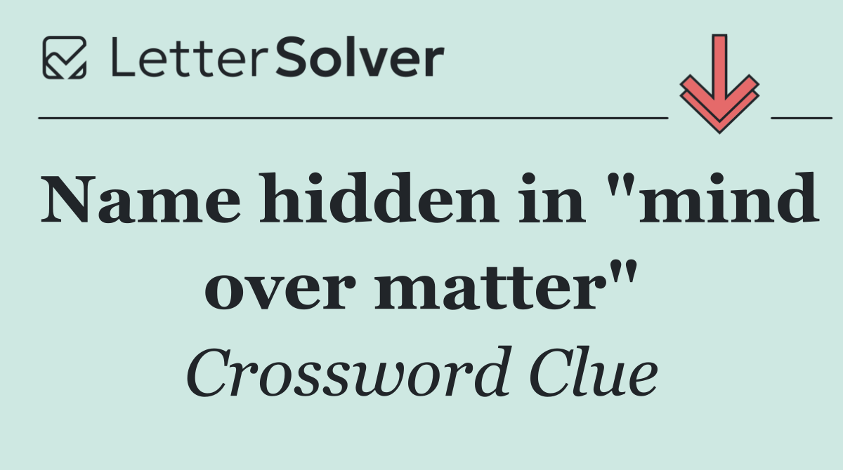 Name hidden in "mind over matter"