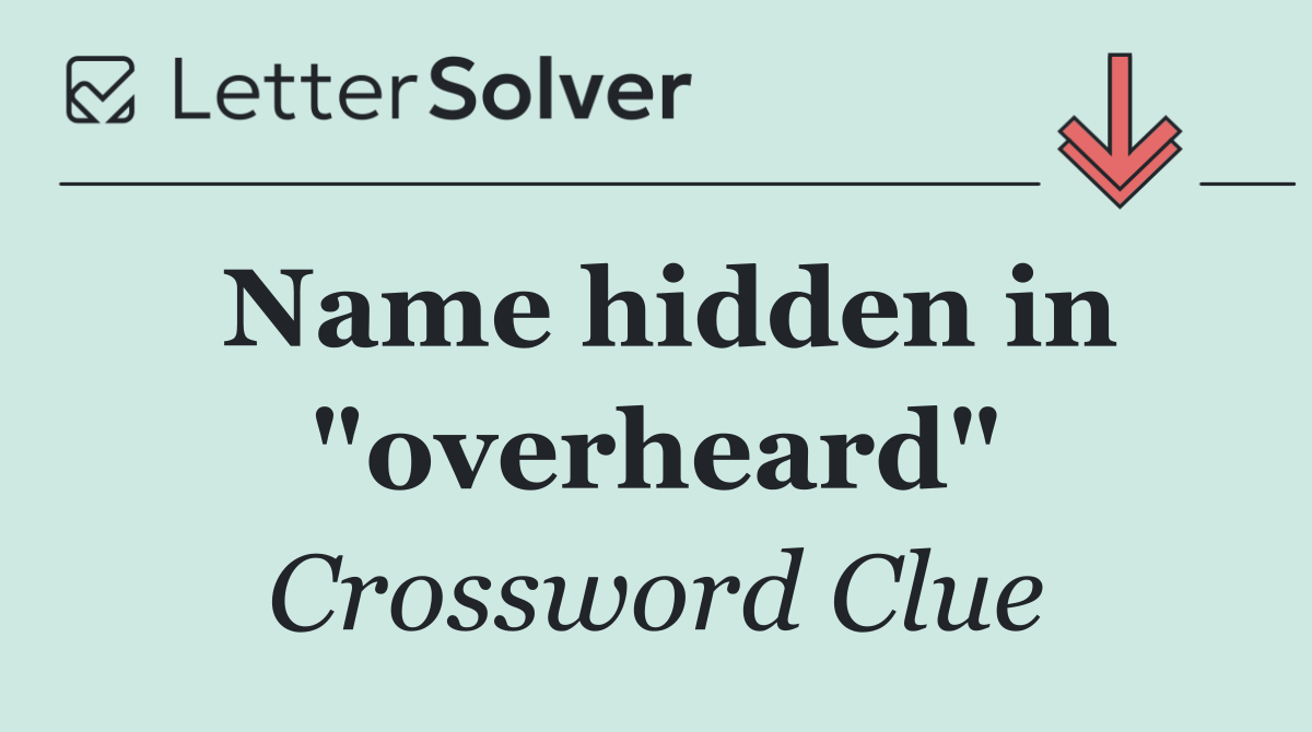 Name hidden in "overheard"