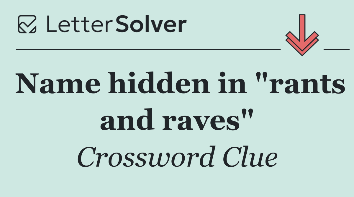 Name hidden in "rants and raves"