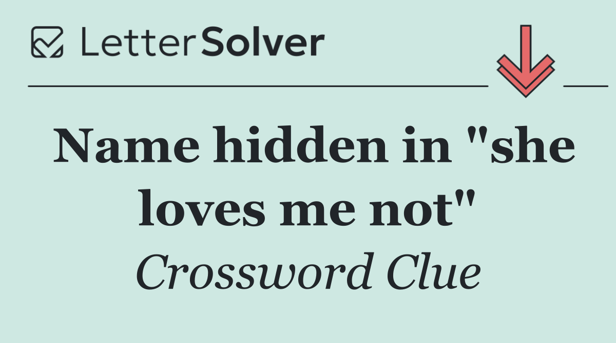 Name hidden in "she loves me not"