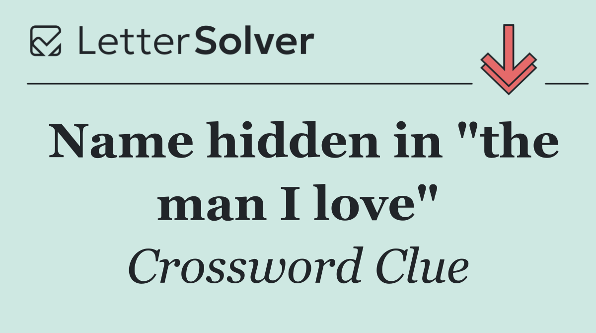 Name hidden in "the man I love"