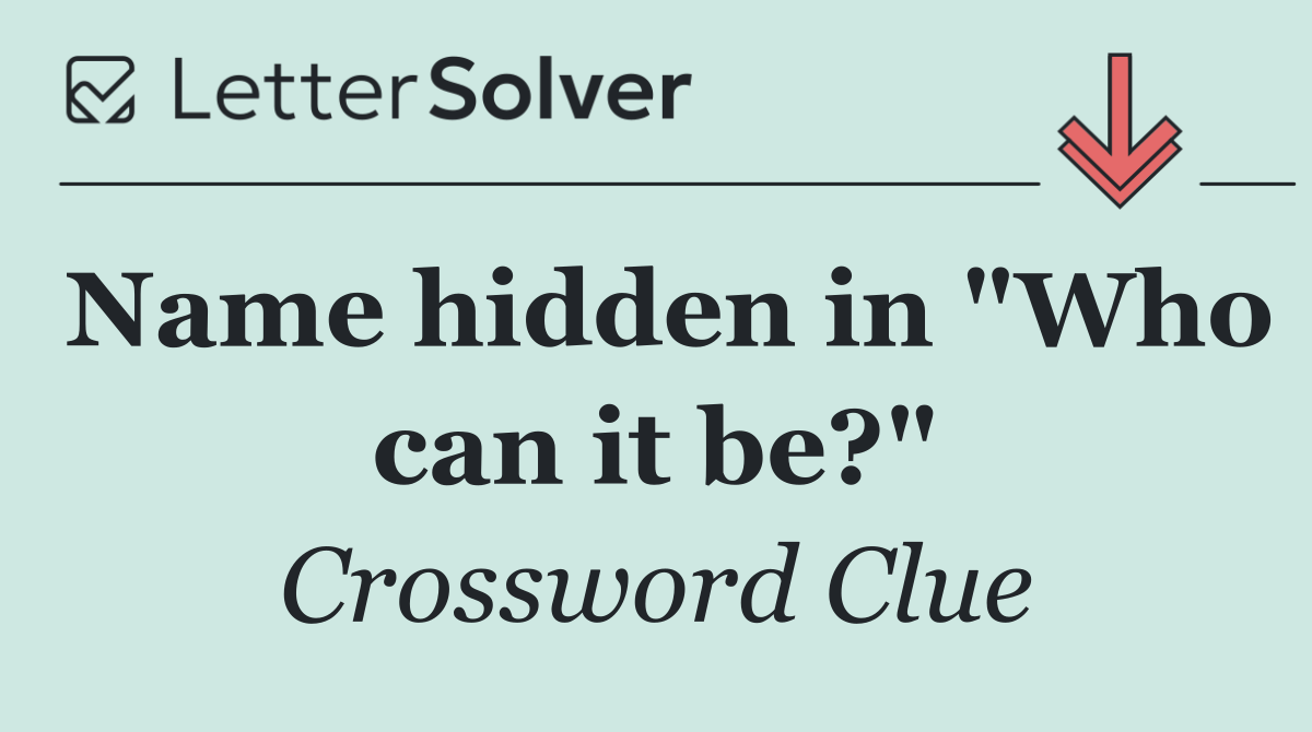 Name hidden in "Who can it be?"
